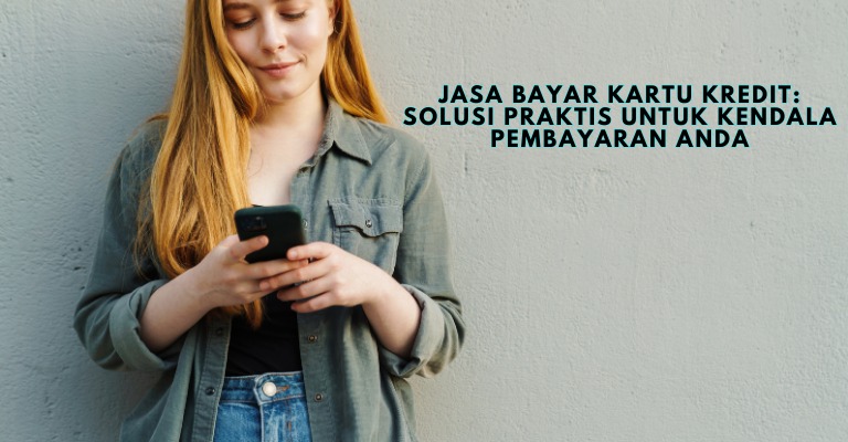 Jasa Bayar Kartu Kredit: Solusi Praktis untuk Kendala Pembayaran Anda