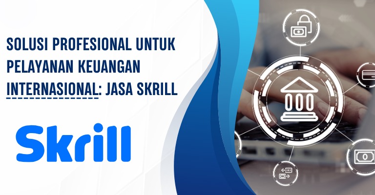 Solusi Profesional untuk Pelayanan Keuangan Internasional: Jasa Skrill