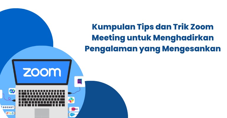 Kumpulan Tips dan Trik Zoom Meeting untuk Menghadirkan Pengalaman yang Mengesankan