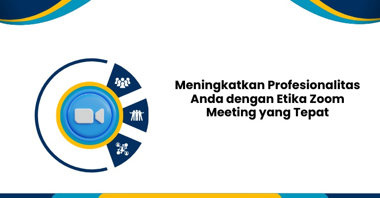 Meningkatkan Profesionalitas Anda dengan Etika Zoom Meeting yang Tepat