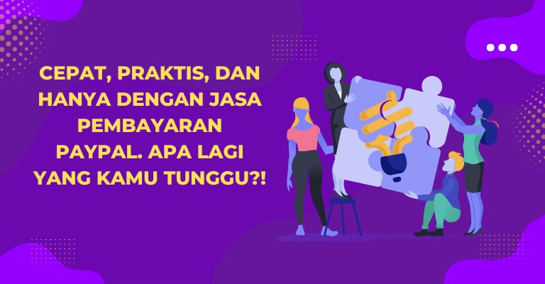 Cepat, Praktis, dan Hanya dengan Jasa Pembayaran PayPal. Apa Lagi yang Kamu Tunggu?!