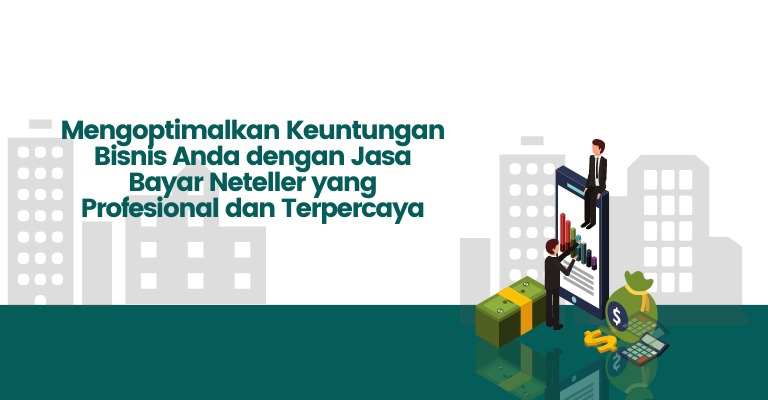 Mengoptimalkan Keuntungan Bisnis Anda dengan Jasa Bayar Neteller yang Profesional dan Terpercaya