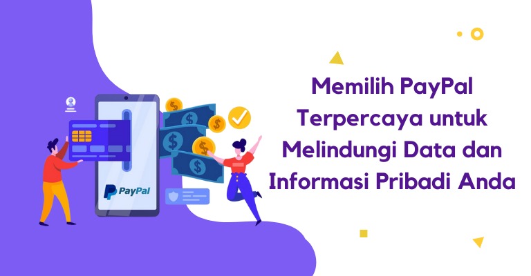 Memilih PayPal Terpercaya untuk Melindungi Data dan Informasi Pribadi Anda