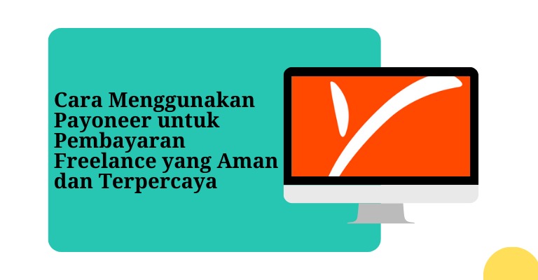 Cara Menggunakan Payoneer untuk Pembayaran Freelance yang Aman dan Terpercaya