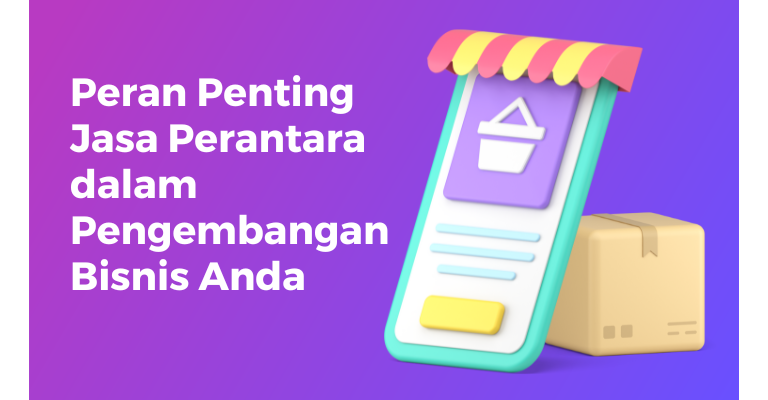 Peran Penting Jasa Perantara dalam Pengembangan Bisnis Anda