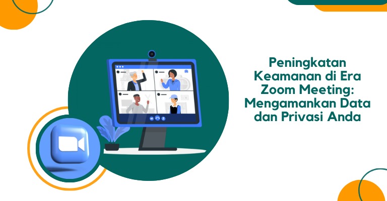 Peningkatan Keamanan di Era Zoom Meeting: Mengamankan Data dan Privasi Anda