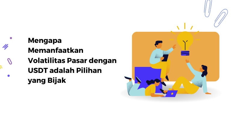 Mengapa Memanfaatkan Volatilitas Pasar dengan USDT adalah Pilihan yang Bijak