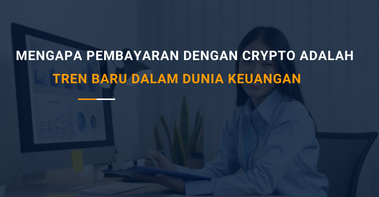 Mengapa Pembayaran dengan Crypto adalah Tren Baru dalam Dunia Keuangan