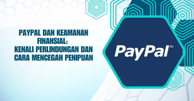 PayPal dan Keamanan Finansial: Kenali Perlindungan dan Cara Mencegah Penipuan