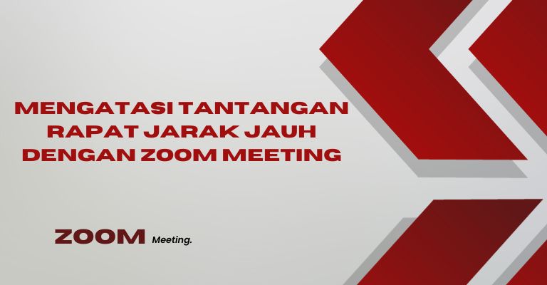 Mengatasi Tantangan Rapat Jarak Jauh dengan Zoom Meeting