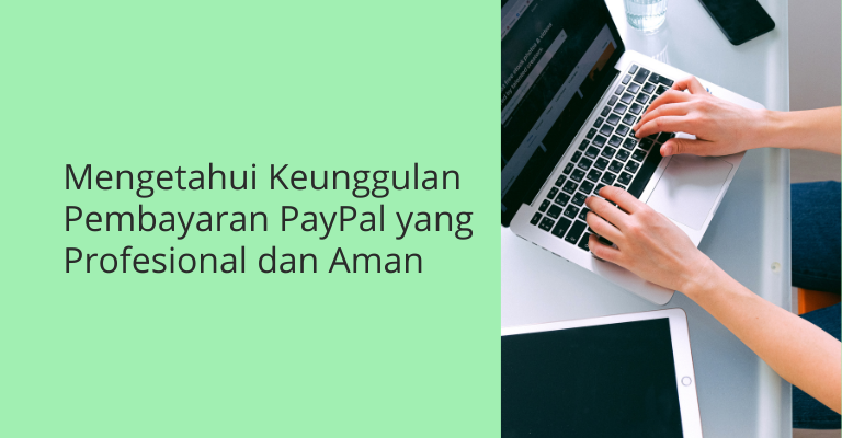 Mengetahui Keunggulan Pembayaran PayPal yang Profesional dan Aman