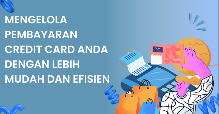 Mengelola Pembayaran Credit Card Anda dengan Lebih Mudah dan Efisien