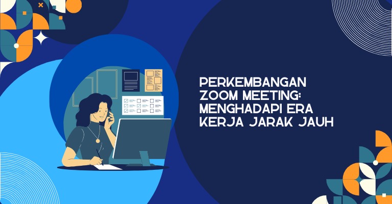 Perkembangan Zoom Meeting: Menghadapi Era Kerja Jarak Jauh