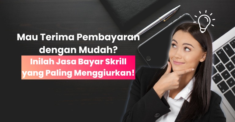 Mau Terima Pembayaran dengan Mudah? Inilah Jasa Bayar Skrill yang Paling Menggiurkan