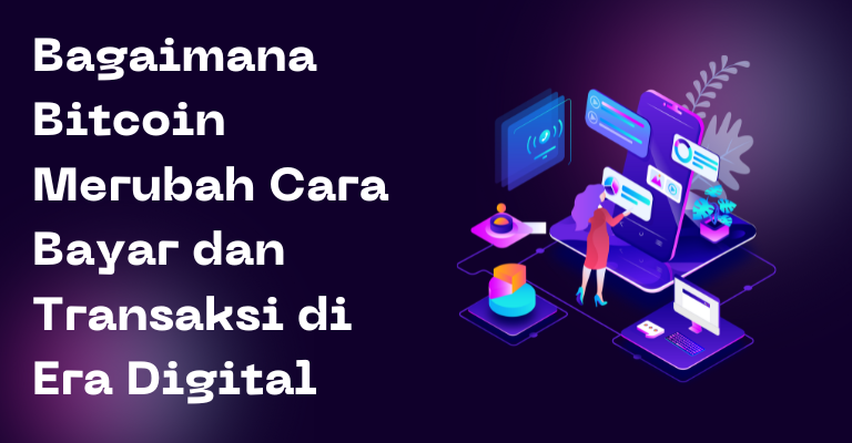 Bagaimana Bitcoin Merubah Cara Bayar dan Transaksi di Era Digital