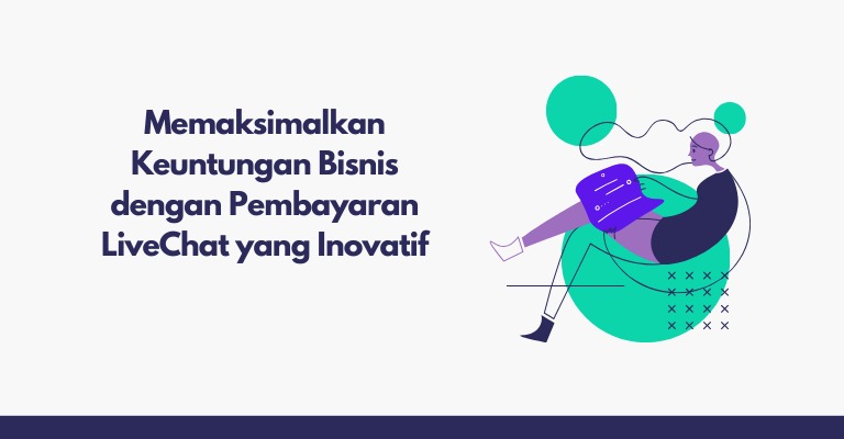 Memaksimalkan Keuntungan Bisnis dengan Pembayaran LiveChat yang Inovatif