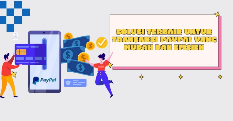 Solusi Terbaik untuk Transaksi PayPal yang Mudah dan Efisien