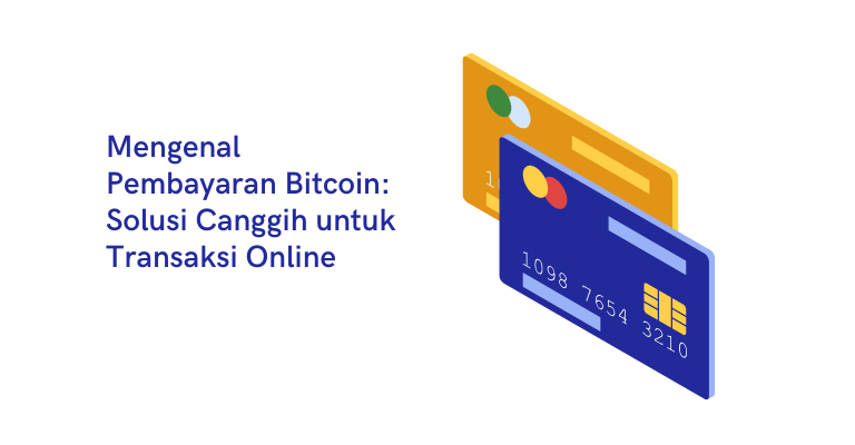 Mengenal Pembayaran Bitcoin: Solusi Canggih untuk Transaksi Online