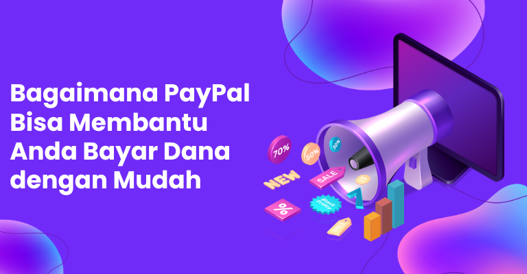 Sederhanakan Proses Pembayaran: Bagaimana PayPal Bisa Membantu Anda Bayar Dana dengan Mudah