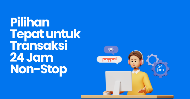 Pilihan Tepat untuk Transaksi 24 Jam Non-Stop: Paypal