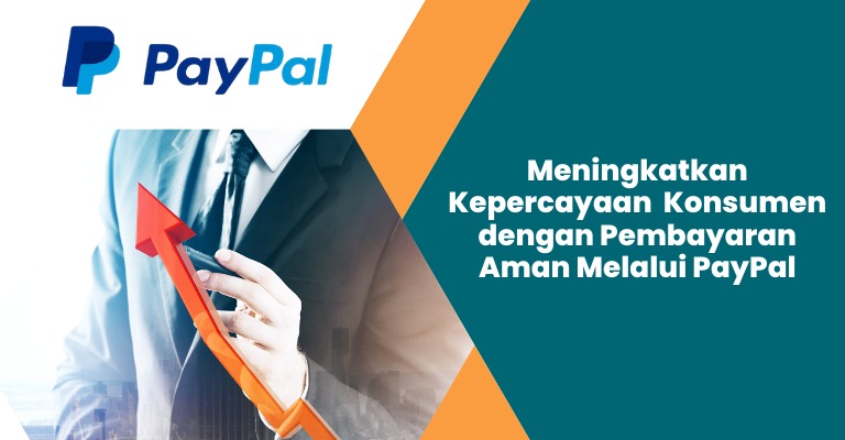 Meningkatkan Kepercayaan Konsumen dengan Pembayaran Aman melalui PayPal