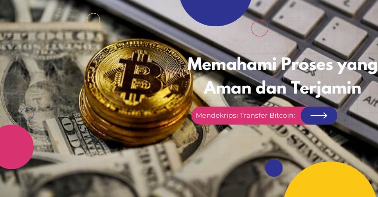 Mendekripsi Transfer Bitcoin: Memahami Proses yang Aman dan Terjamin