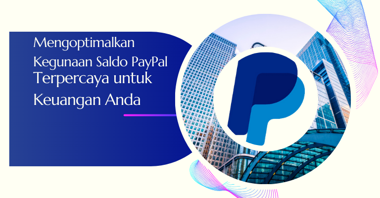 Mengoptimalkan Kegunaan Saldo PayPal Terpercaya untuk Keuangan Anda