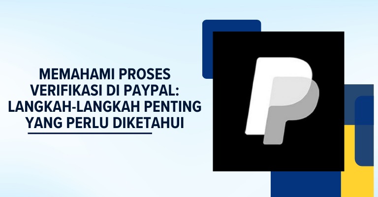 Memahami Proses Verifikasi di PayPal: Langkah-Langkah Penting yang Perlu Diketahui