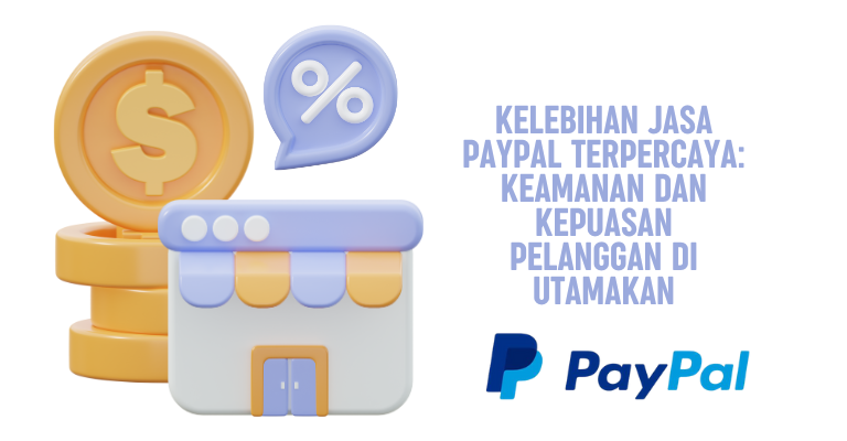 Kelebihan Jasa PayPal Terpercaya: Keamanan dan Kepuasan Pelanggan di Utamakan