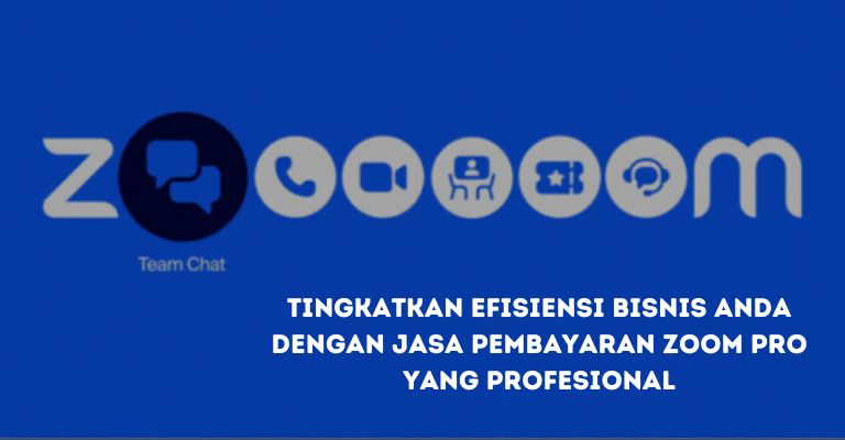 Tingkatkan Efisiensi Bisnis Anda dengan Jasa Pembayaran Zoom Pro yang Profesional