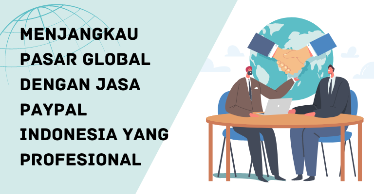 Menjangkau Pasar Global dengan Jasa PayPal Indonesia yang Profesional