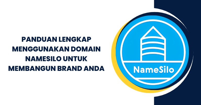 Panduan Lengkap Menggunakan Domain NameSilo untuk Membangun Brand Anda