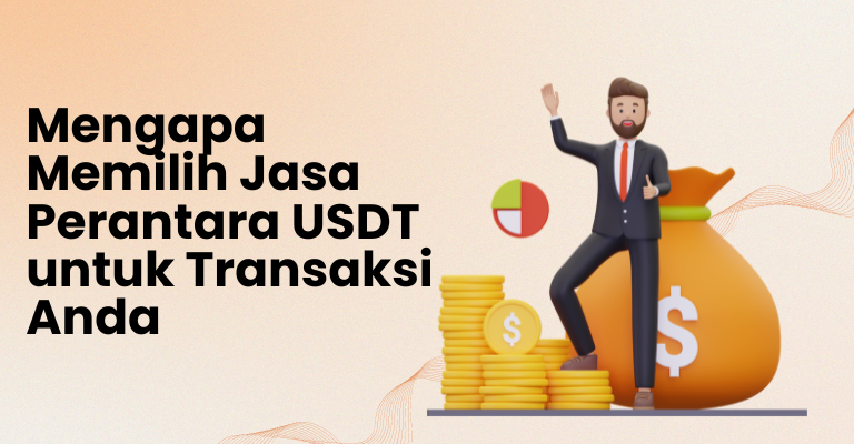 Mengapa Memilih Jasa Perantara USDT untuk Transaksi Anda