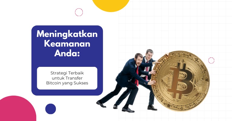 Meningkatkan Keamanan Anda: Strategi Terbaik untuk Transfer Bitcoin yang Sukses