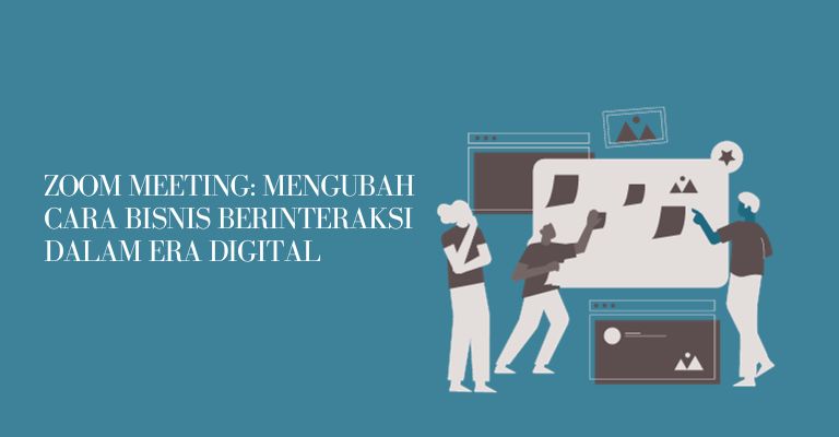 Zoom Meeting: Mengubah Cara Bisnis Berinteraksi dalam Era Digital