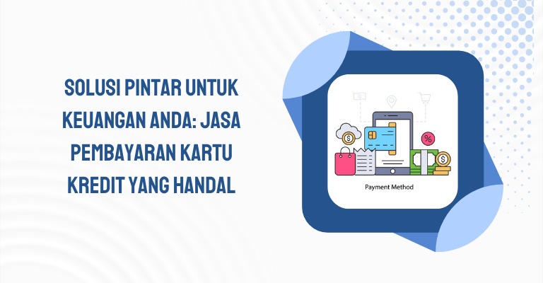 Solusi Pintar untuk Keuangan Anda: Jasa Pembayaran Kartu Kredit yang Handal