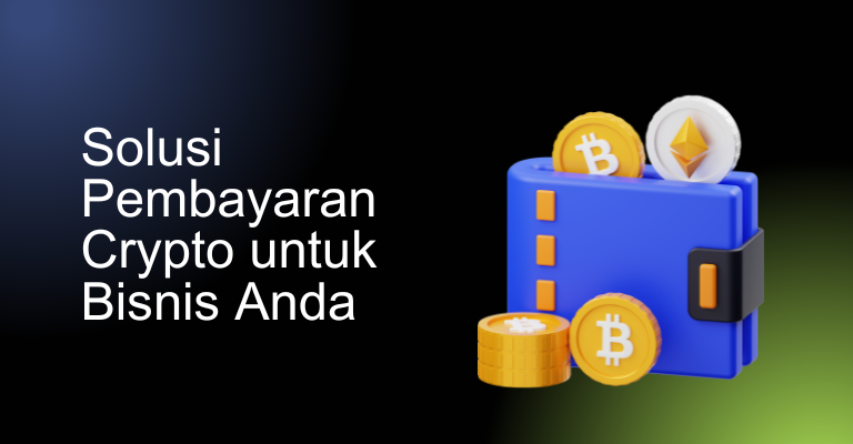 Solusi Pembayaran Crypto untuk Bisnis Anda: Mengapa Penting?