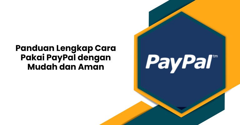 Panduan Lengkap Cara Pakai PayPal dengan Mudah dan Aman