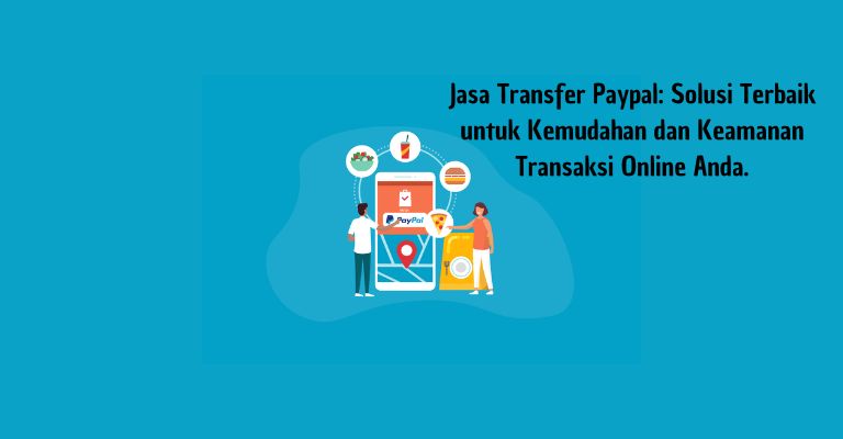 Jasa Transfer Paypal: Solusi Terbaik untuk Kemudahan dan Keamanan Transaksi Online Anda