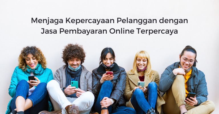 Menjaga Kepercayaan Pelanggan dengan Jasa Pembayaran Online Terpercaya