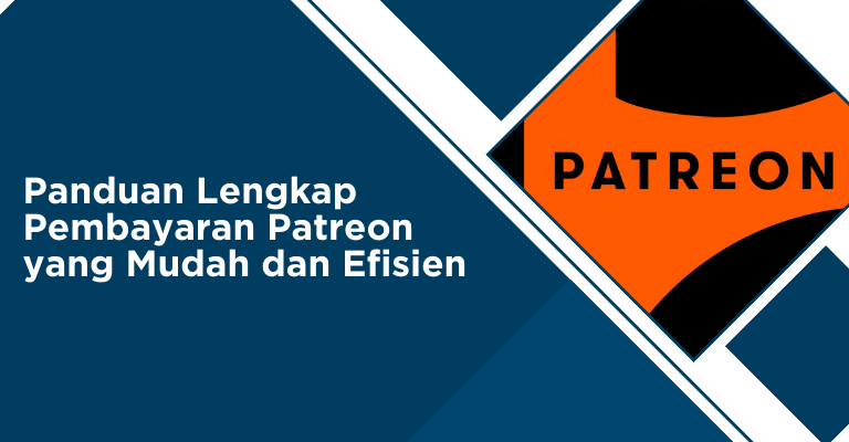 Panduan Lengkap Pembayaran Patreon yang Mudah dan Efisien