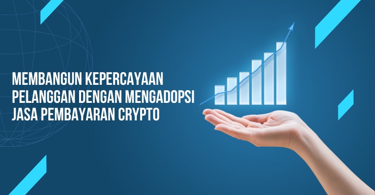 Membangun Kepercayaan Pelanggan dengan Mengadopsi Jasa Pembayaran Crypto