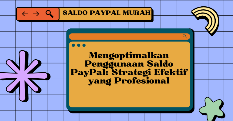 Mengoptimalkan Penggunaan Saldo PayPal: Strategi Efektif yang Profesional