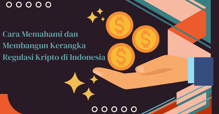 Cara Memahami dan Membangun Kerangka Regulasi Kripto di Indonesia