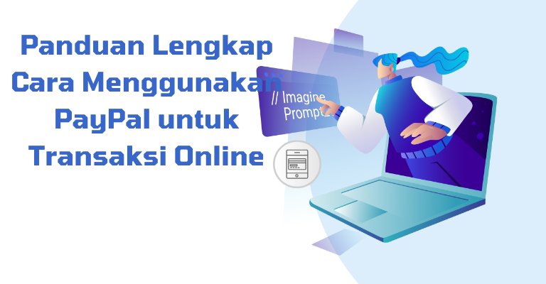 Panduan Lengkap Cara Menggunakan PayPal untuk Transaksi Online