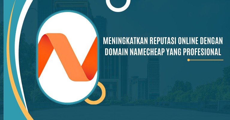 Meningkatkan Reputasi Online dengan Domain Namecheap yang Profesional