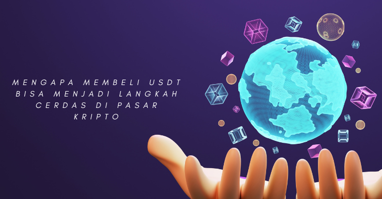 Mengapa Membeli USDT Bisa menjadi Langkah Cerdas di Pasar Kripto