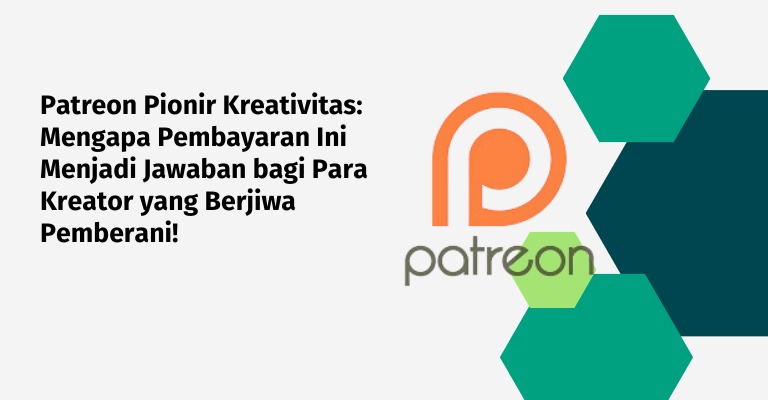 Patreon Pionir Kreativitas: Mengapa Pembayaran Ini Menjadi Jawaban bagi Para Kreator yang Berjiwa Pemberani!