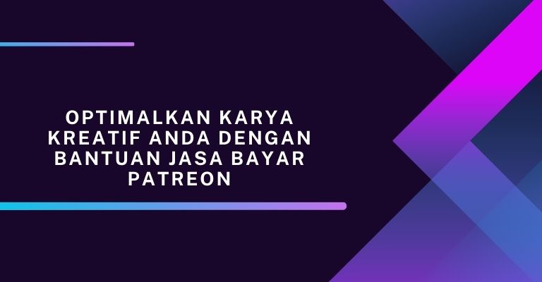 Optimalkan Karya Kreatif Anda dengan Bantuan Jasa Bayar Patreon