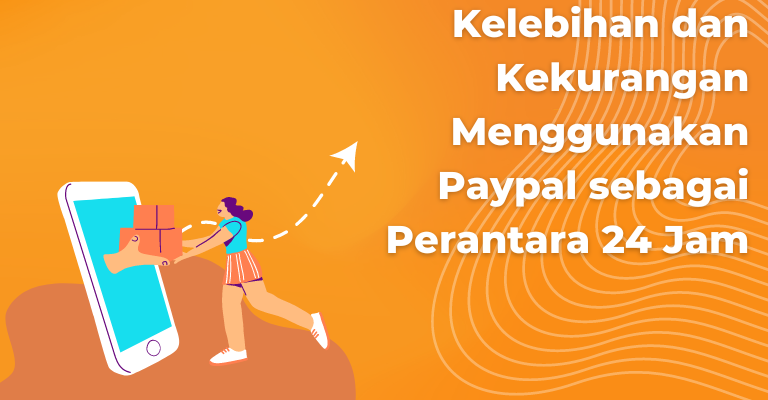 Kelebihan dan Kekurangan Menggunakan Paypal sebagai Perantara 24 Jam